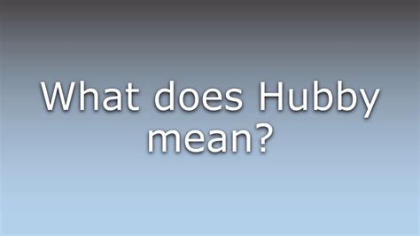 meaning of best hubby|What Does Hubby Mean In A Relationship.